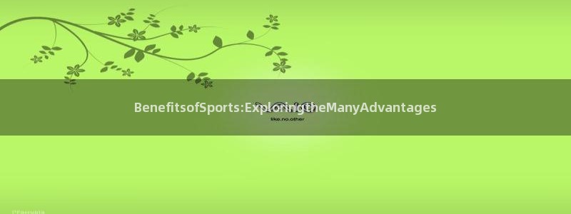 凯发官方正版app娱乐首页官网下载:BenefitsofSp